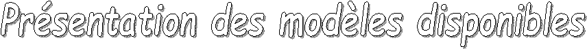 Pr�sentation des mod�les disponibles